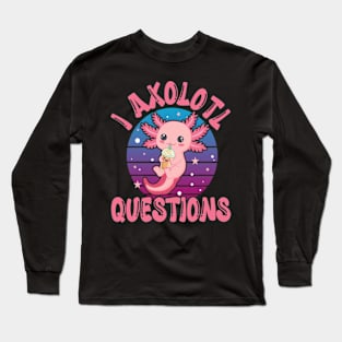 Funny I Axolotl Questions I Ask A Lot Of Questions Long Sleeve T-Shirt